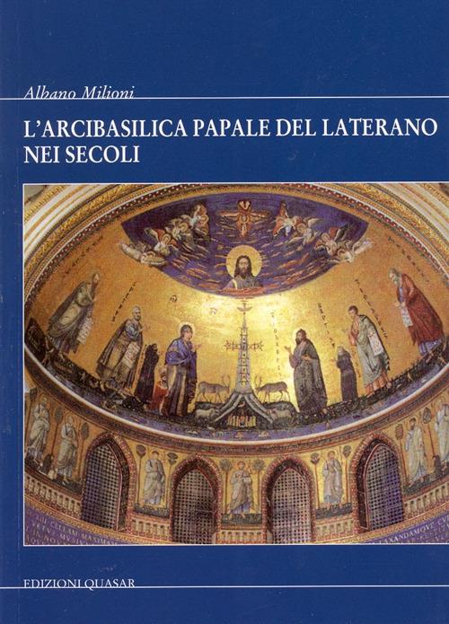 L' Arcibasilica papale del Laterano nei secoli - Albano Milioni - copertina