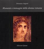 Momenti e immagini della donna romana. Ediz. illustrata