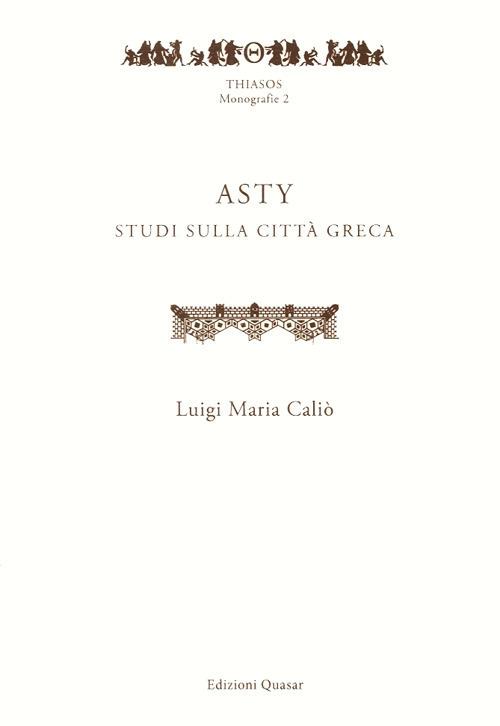 Asty. Studi sulla città greca - Luigi Maria Caliò - copertina