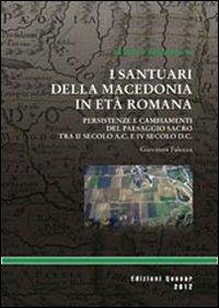 I santuari della macedonia romana. Persistenze e cambiamenti del paesaggio sacro provinciale tra II secolo a. C. e IV secolo d. C. - Giovanna Falezza - copertina