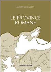 Le province romane. Vol. 1: Le province iberiche, le gallie, le provincie germaniche, la Britannia, la Rezia - Gianfranco Gazzetti - copertina