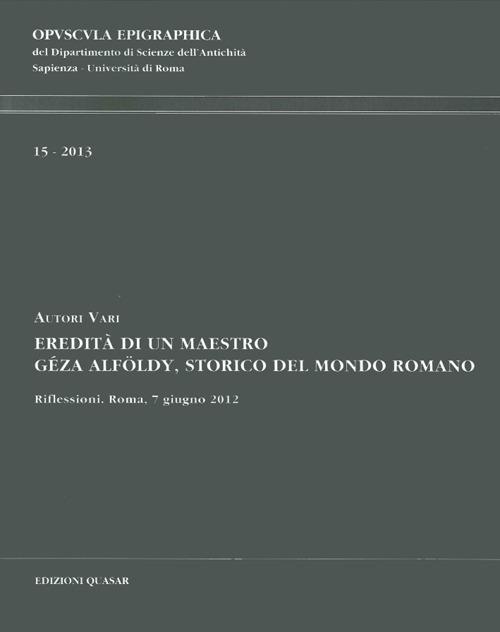Eredità di un maestro. Géza Alföldy, storico del mondo romano - copertina