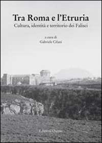 Tra Roma e l'Etruria. Cultura, identità e territorio dei Falisci - copertina