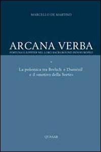 Arcana verba. Fortuna e Iuppiter nel loro background indoeuropeo. La polemica tra Brelich e Dumézil e il «motivo della sorte» - Marcello De Martino - copertina