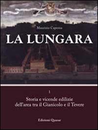 La Lungara. Vol. 1: Storia e vicende edilizie dell'area tra il Gianicolo e il Tevere. - Maurizio Caperna - copertina