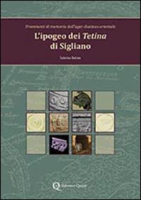 L' ipogeo dei Tetina di Sigliano. Frammenti di memoria dall'ager clusinus orientale - Sabrina Batino - copertina