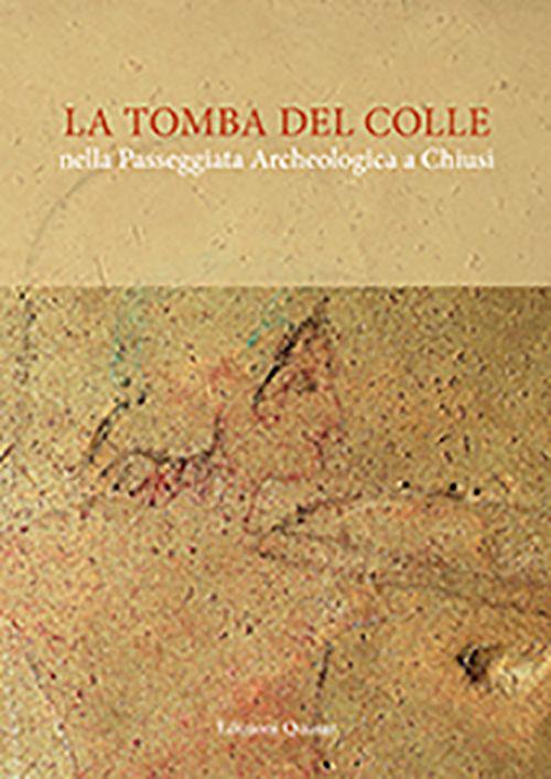 La tomba del Colle nella passeggiata archeologica a Chiusi. Con e-book - copertina