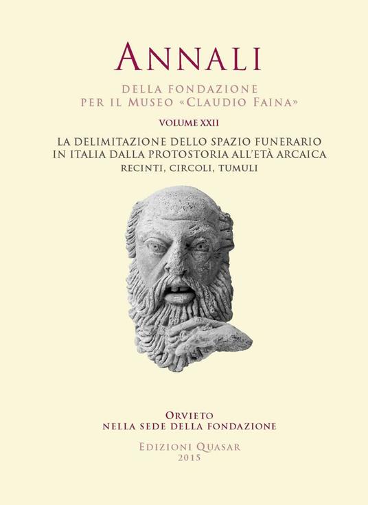 Annali della Fondazione per il Museo «Claudio Faina». Vol. 22: La delimitazione dello spazio funerario in Italia dalla Protostoria all'età arcaica. Recinti, circoli, tumuli. - G. M. Dalla Fina - copertina