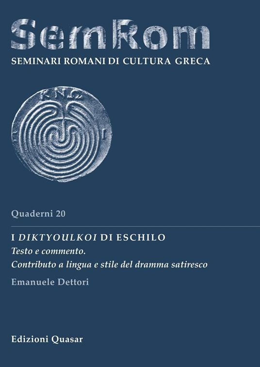 I Diktyoulkoi di Eschilo. Testo e commento. Contributo a lingua e stile del dramma satiresco - Emanuele Dettori - copertina