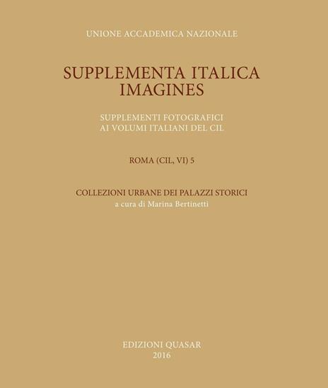 Supplementa Italica. Imagines. Supplementi fotografici ai volumi italiani del CIL. Roma (CIL, VI) 5. Collezioni urbane dei palazzi storici - 3