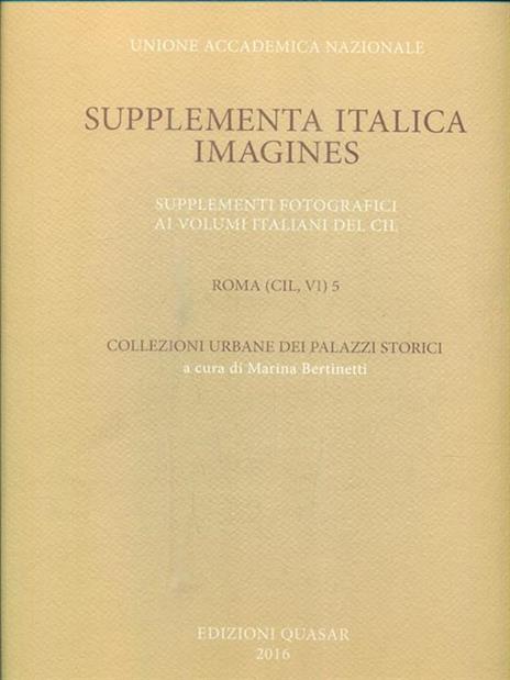 Supplementa Italica. Imagines. Supplementi fotografici ai volumi italiani del CIL. Roma (CIL, VI) 5. Collezioni urbane dei palazzi storici - 2