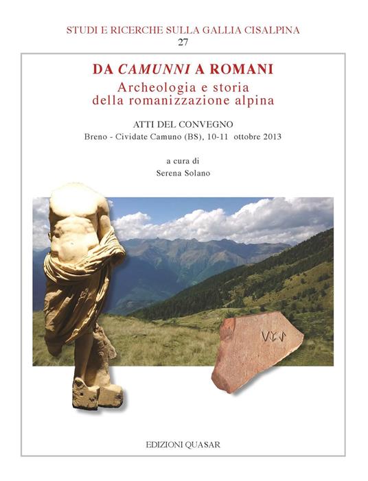 Da Camunni a Romani. Archeologia e storia della romanizzazione alpina. Atti del Convegno (Breno-Cividate Camuno (BS), 10-11 ottobre 2013) - copertina