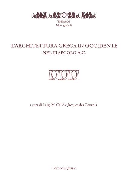 L' architettura greca in Occidente nel III secolo a.C. Atti del Convegno di studi (Pompei-Napoli, 20-22 maggio 2015) - copertina