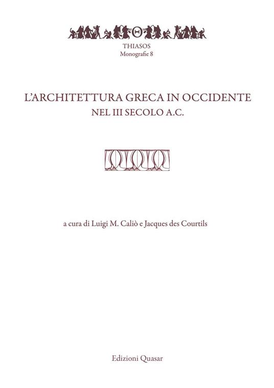 L' architettura greca in Occidente nel III secolo a.C. Atti del Convegno di studi (Pompei-Napoli, 20-22 maggio 2015) - copertina