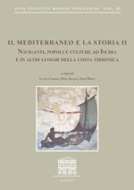 Il Mediterraneo e la storia. Vol. 2: Naviganti, popoli e culture ad Ischia e in altri luoghi della costa tirrena. Atti del Convegno internazionale (Sant'Angelo d'Ischia, 9-11 ottobre 2015).