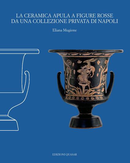 La ceramica apula a figure rosse da una collezione privata di Napoli. Nuova ediz. - Eliana Mugione - copertina