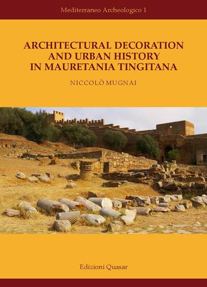 Architectural decoration and urban History in Mauretania Tingitana. Nuova ediz. - Niccolò Mugnai - copertina