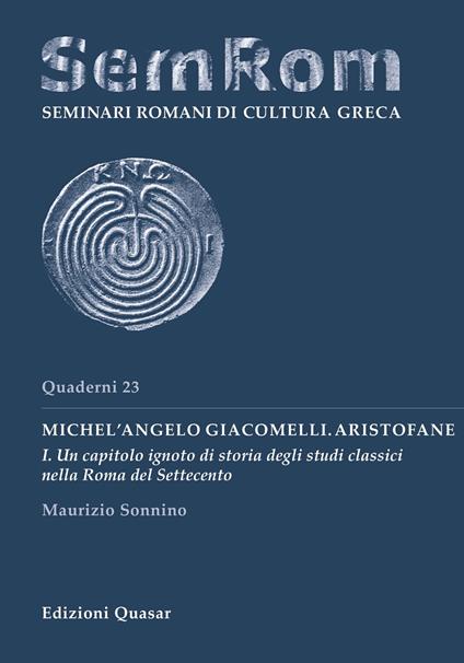 Michel'Angelo Giacomelli. Aristofane. Nuova ediz.. Vol. 1: Un capitolo ignoto di storia degli studi classici nella Roma del Settecento. - Maurizio Sonnino - copertina