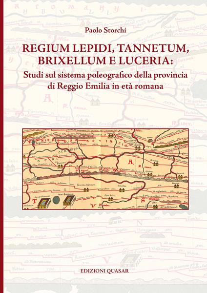 Regium Lepidi, Tannetum, Brixellum e Luceria: studi sul sistema poleografico della provincia di Reggio Emilia in età romana - Paolo Storchi - copertina