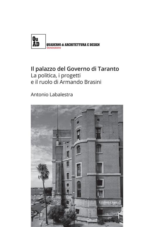 Il palazzo del governo di Taranto. La politica, i progetti e il ruolo di Armando Brasini - Antonio Labalestra - copertina