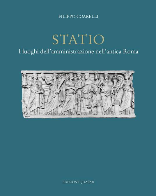 Statio. I luoghi dell'amministrazione nell'antica Roma. Nuova ediz. - Filippo Coarelli - copertina