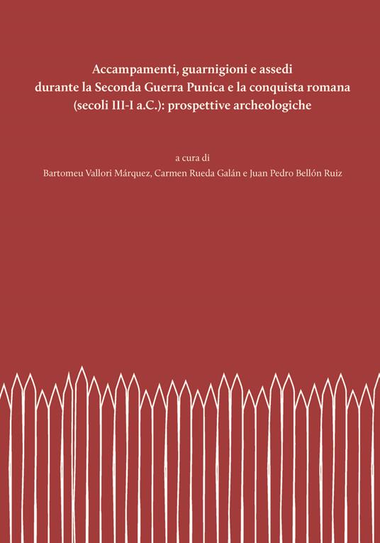 Accampamenti, guarnigioni e assedi durante la Seconda Guerra Punica e la conquista romana (secoli III-I a.C.): prospettive archeologiche. Nuova ediz. - copertina