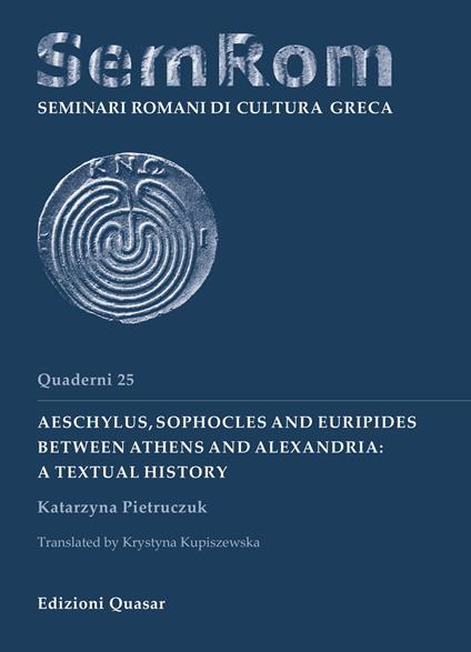Aeschylus, Sophocles and Euripides between Athens and Alexandria: a textual history - Katarzyna Pietruczuk - copertina