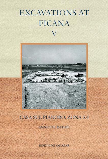 Excavations at Ficana. Vol. 5: Casa sul pianoro: Zona 5A. - Annette Rathje - copertina