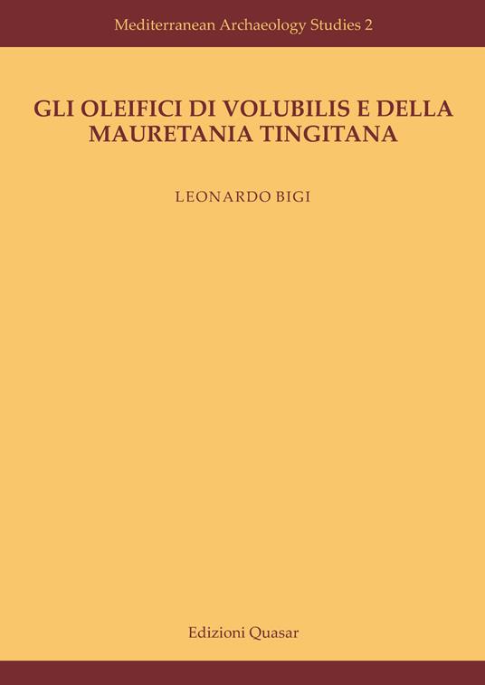 Gli oleifici di Volubilis e della Mauretania Tingitana. Nuova ediz. - Leonardo Bigi - copertina