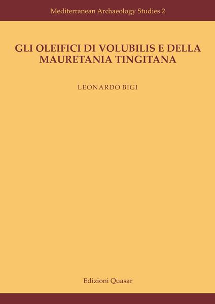 Gli oleifici di Volubilis e della Mauretania Tingitana. Nuova ediz. - Leonardo Bigi - copertina