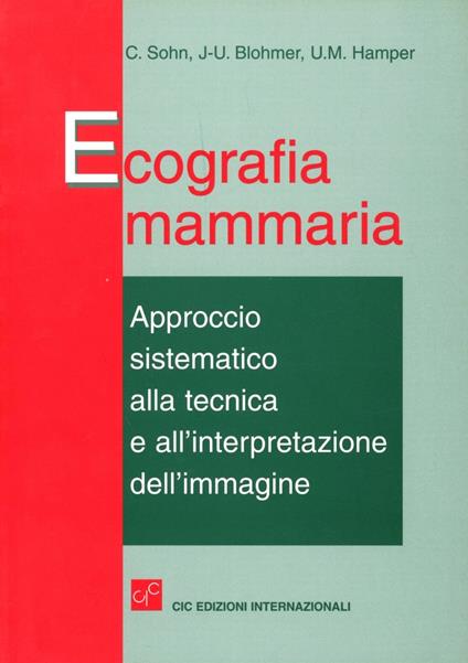 Ecografia mammaria. Approccio sistematico alla tecnica e all'interpretazione dell'immagine - Christof Sohn,J. U. Blomer,U. M. Hamper - copertina