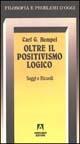 Oltre il positivismo logico. Saggi e ricordi - Carl Gustav Hempel - copertina