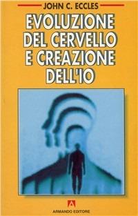 Evoluzione del cervello e creazione dell'io - John C. Eccles - copertina