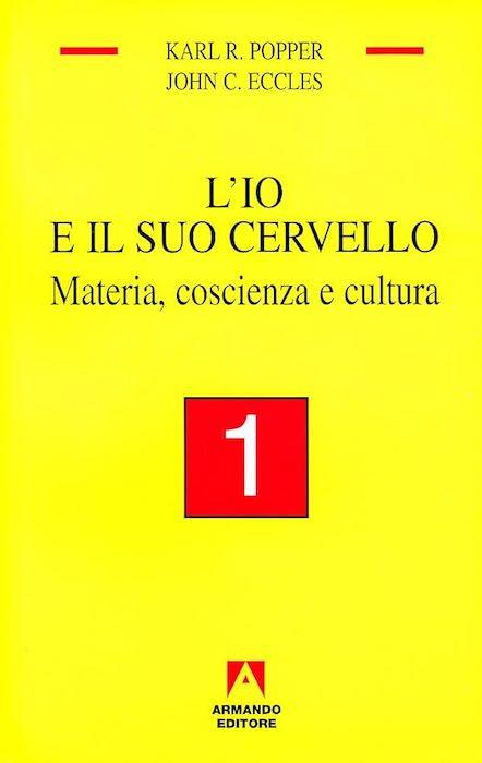 L' io e il suo cervello. Vol. 1: Materia, coscienza e cultura.