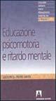 Educazione psicomotoria e ritardo mentale - Louis Picq,Pierre Vayer - copertina