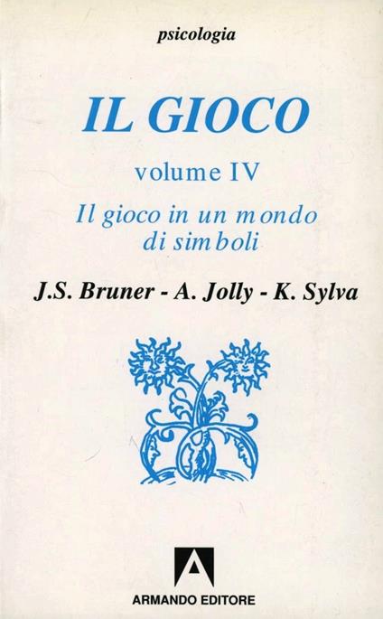 Il gioco. Ruolo e sviluppo del comportamento ludico negli animali e nell'uomo. Vol. 4: Il gioco in un mondo di simboli. - copertina