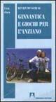 Ginnastica e giochi per l'anziano - Renate Beyschlag - copertina