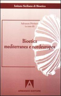 Bioetica mediterranea e nordeuropea - Salvatore Privitera - copertina