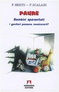 Paure. Bambini spaventati. I genitori possono rassicurarli? - Francesco Berto,Paola Scalari - copertina