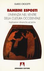 Bambini esposti. L'infanzia nel ventre della cultura occidentale. Implicazioni dinamiche ed etiche