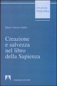 Creazione e salvezza nel libro della Sapienza. Esegesi di Sapienza 1, 13-15 - Marco Valerio Fabbri - copertina