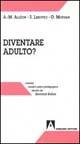 Diventare «Adulto»? 2º Convegno nazionale sulla post-adolescenza - Anne-Marie Alléon,Serge Lebovici,Odile Morvan - copertina
