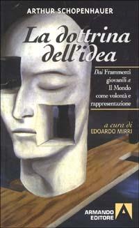 La dottrina dell'idea. Dai frammenti giovanili a Il mondo come volontà e rappresentazione - Arthur Schopenhauer - copertina