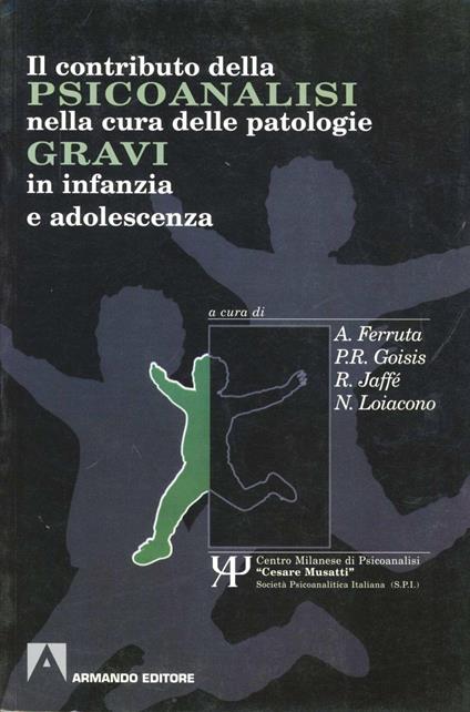 Il contributo della psicoanalisi nella cura delle patologie gravi in infanzia e adolescenza - copertina
