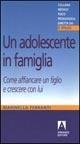 Un adolescente in famiglia. Come affiancare un figlio e crescere con lui - Marinella Ferranti - copertina