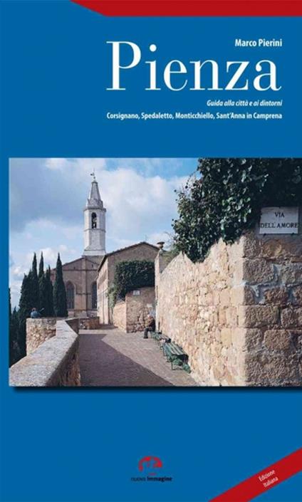 Pienza. Guida alla città e ai dintorni. Corsignano, Spedaletto, Monticchiello, Sant'Anna in Camprena - Marco Pierini - copertina