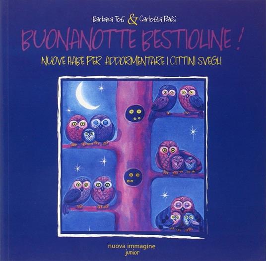 Buonanotte bestioline. Nuove fiabe per addormentare i cittini svegli - Barbara Toti,Carlotta Parisi - copertina