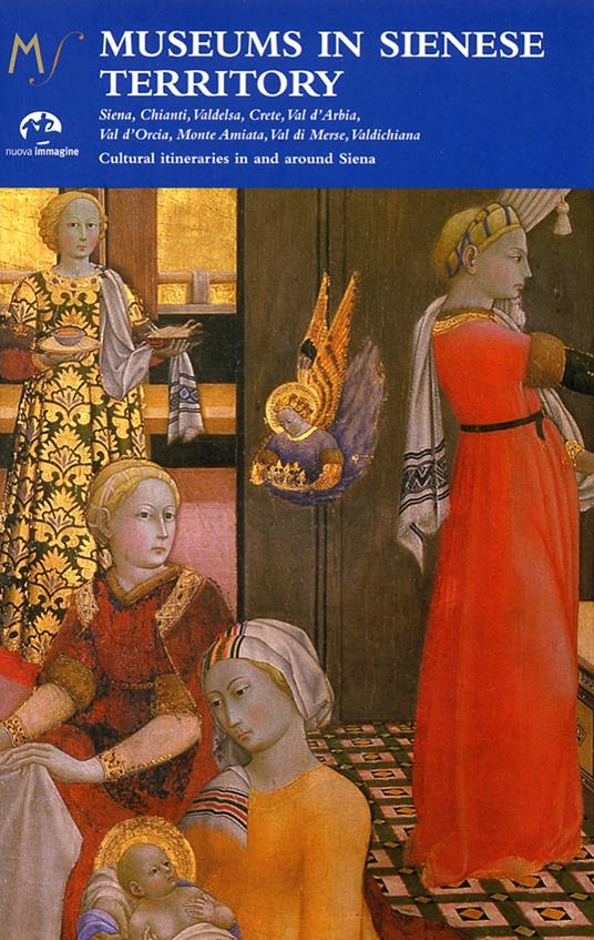 Museums in sienese territory. Cultural itineraries in and arround Siena. Ediz. illustrata - copertina