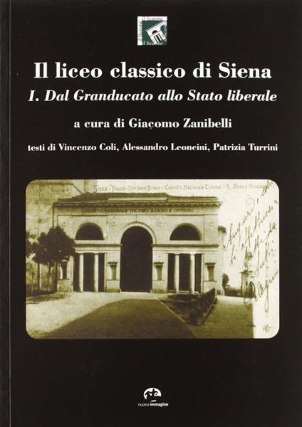 Il liceo classico di Siena. Vol. 1: Dal granducato allo stato liberale. - copertina