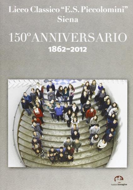 Liceo classico «E. S. Piccolomini» Siena. 150° anniversario 1862-2012 - copertina